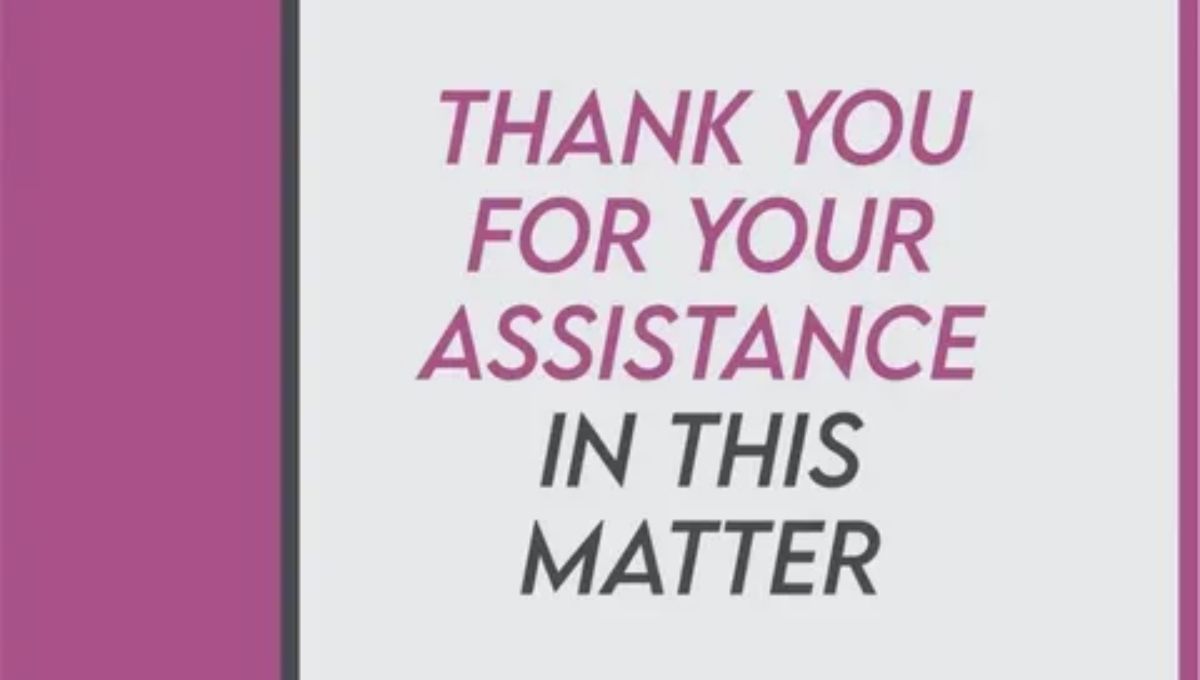 Thank You For Your Assistance In This Matter